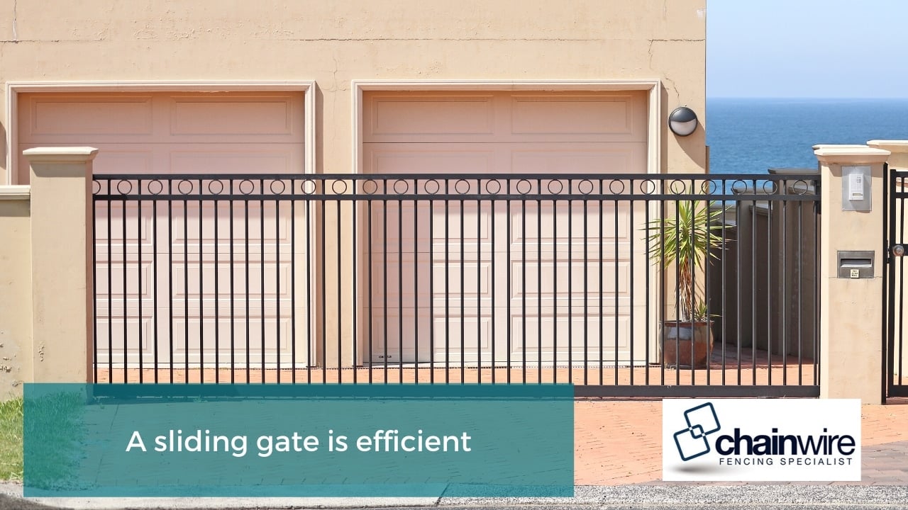 A sliding gate is efficient