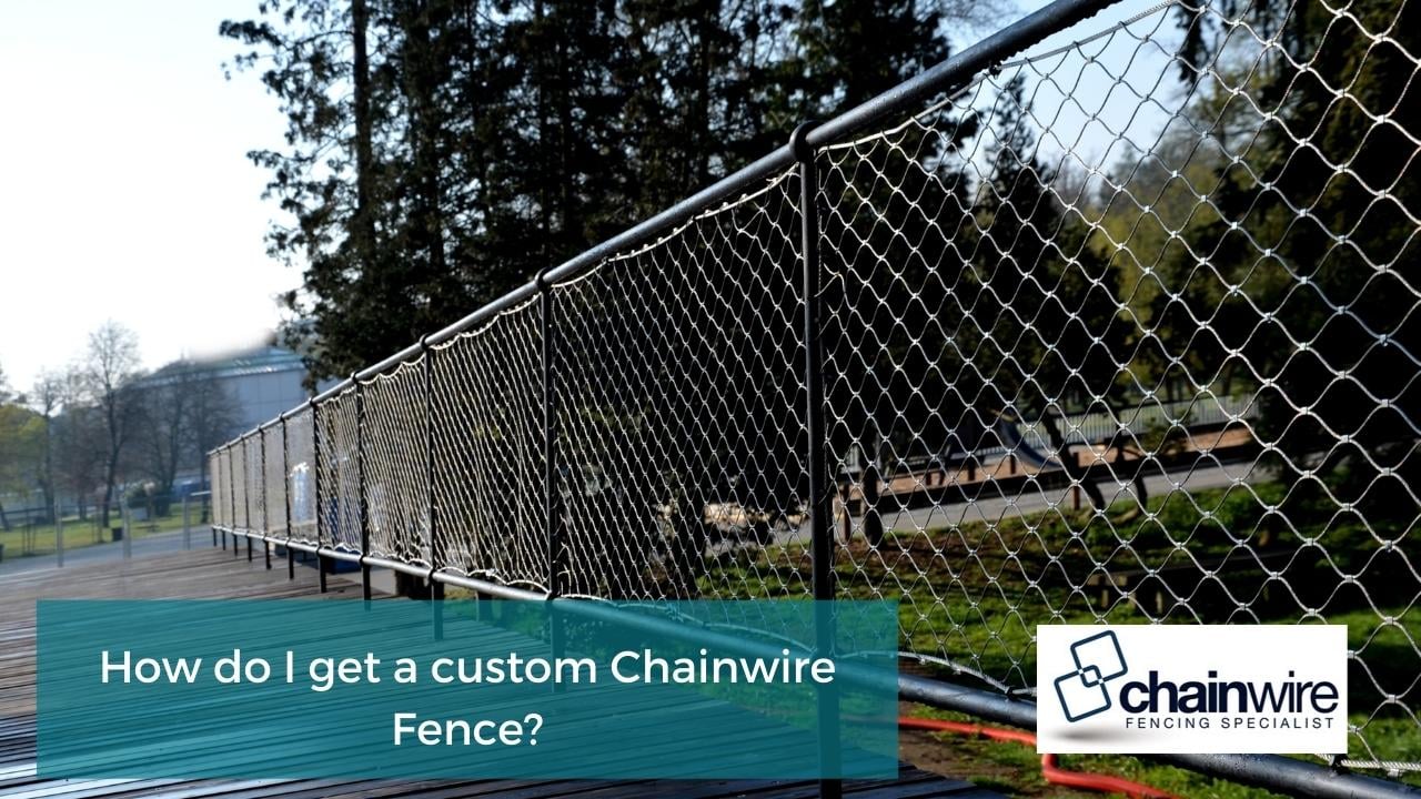 How do I get a custom Chainwire Fence How do I get a custom Chainwire Fence