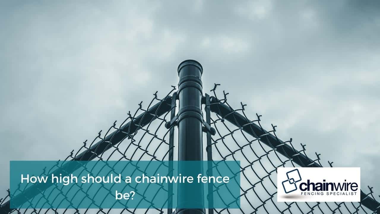 How high should a chainwire fence be How high should a chainwire fence be