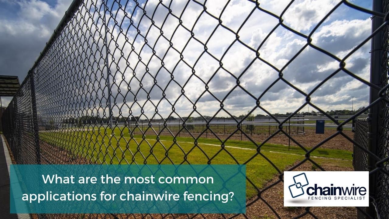 What are the most common applications for chainwire fencing What are the most common applications for chainwire fencing